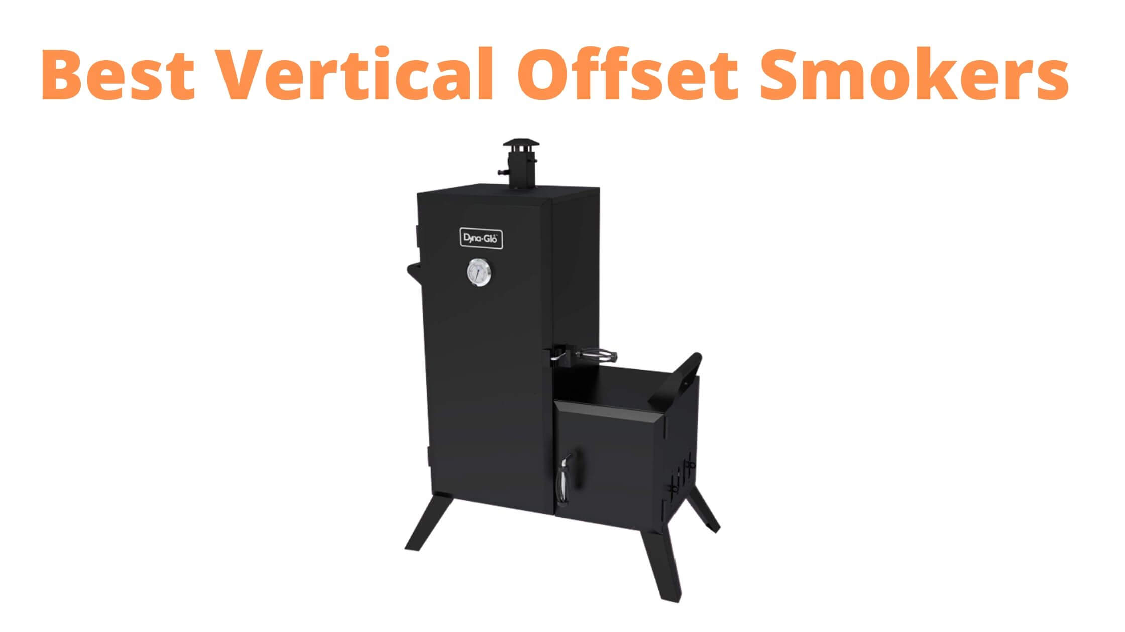 8 Best Vertical Offset Smokers for Perfect Grilling 2023 Reviews